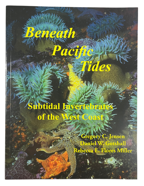 Beneath Pacific Tides - Subtidal Invertebrates of the West Coast by Gregory J, Daniel G, and Rebecca FM