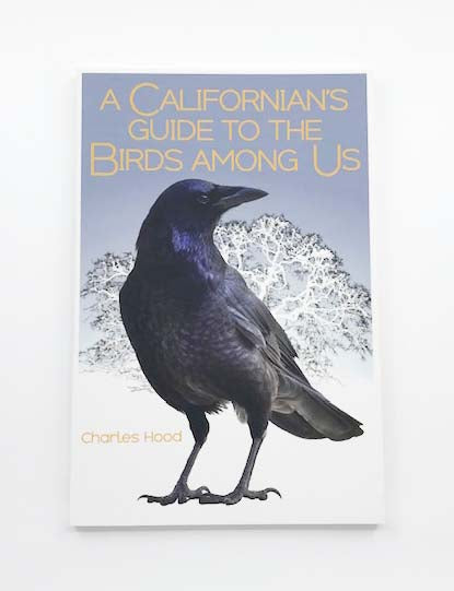 Californian's Guide to the Birds Among Us by Charles Hood