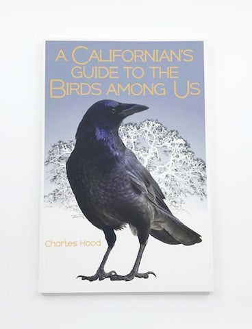 Californian's Guide to the Birds Among Us by Charles Hood