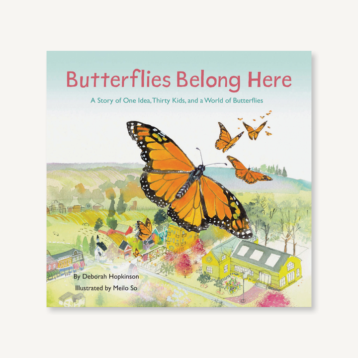 Butterflies Belong Here: A Story of One Idea, Thirty Kids, and a World of Butterflies | by Deborah Hopkinson, Illustrated by Meilo So